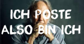 Ich poste, also bin ich!
